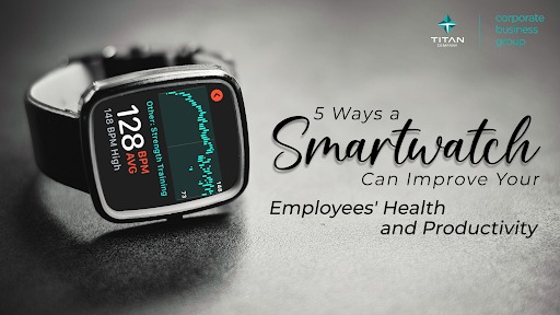 5 Ways a Smartwatch Can Improve Your Employees’ Health and Productivity